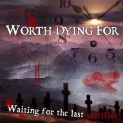 Worth Dying For : Waiting for the Last Sacrifice